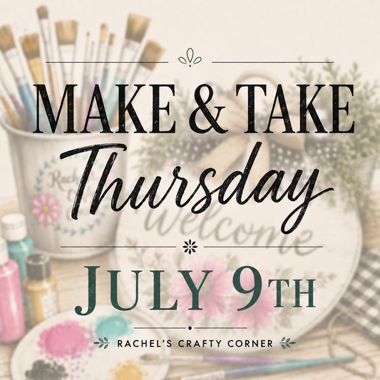 Make and Take Thursday: July 9th @ 6:30
