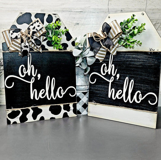 Oh Hello, black and and white sign. Also available with cowprint pattern